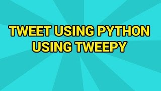 Python Tweet on Twitter using Python Tweepy API [upl. by Yornoc39]