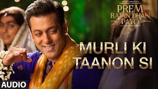 Murli Ki Taanon Si Full Song Audio  Prem Ratan Dhan Payo  Salman Khan Sonam Kapoor [upl. by Amehr]