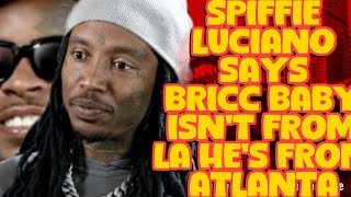 SPIFFIE LUCIANO SAYS BRICC BABY ISN’T FROM LA HE’S FROM ATLANTA [upl. by Danny]