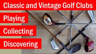 Classic Golf Clubs Playing Collecting and Discovering their History CGC001 [upl. by Onifled]