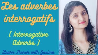 Lesson57 Interrogative Adverbs Les adverbes interrogatifs [upl. by Dona145]