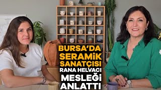 Bursada seramik sanatçısı Rana Helvacı mesleği anlattı [upl. by Keldah]