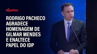 Rodrigo Pacheco agradece homenagem de Gilmar Mendes e enaltece papel do IDP [upl. by Tiemroth]