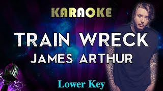 James Arthur  Train Wreck LOWER Key Karaoke Instrumental [upl. by Kenlee]