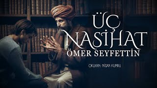 ÜÇ NASİHAT  Ömer Seyfettin  Seslendiren Nisan Kumru [upl. by Publea62]