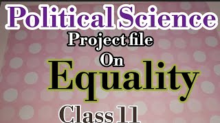 Project file class 11 Political Science l Project report on Equality class 11 Political Science [upl. by Otrebogir]