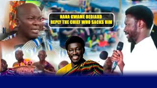 NANA KWAME BEDIAKO REPLY THE CHIEF WHO SACKS HIM [upl. by Say283]