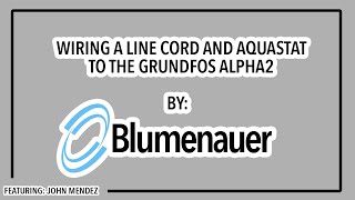 Wiring an Aquastat amp Line Cord  Grundfos Alpha2 [upl. by Dnar]