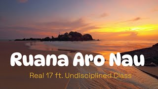 Real 17  Ruana Aro Nau Official Audio ft Undisciplined Class [upl. by Lipcombe627]