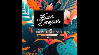 Fran Deeper  Tropic Love Disco  November 2024 Mix [upl. by Eibocaj902]