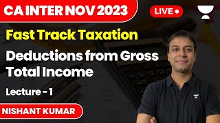 Deductions from Gross Total Income  Lecture 1  Fast Track Tax  CA Inter Nov 2023  Nishant Kumar [upl. by Mudenihc832]