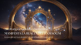 Meditazione Guidata Quotidiana ✨ MANIFESTA LA REALTÀ DEI TUOI SOGNI ✨ [upl. by Milty]