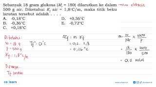 Sebanyak 18 gram glukosa Mr180 dilarutkan ke dalam 500 g air Diketahui Kf air 18 Cm [upl. by Ynnor950]