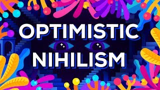 Optimistic Nihilism [upl. by Oninotna]