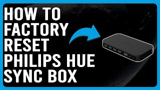 How To Factory Reset Philips Hue Sync Box How Do I Factory Reset My Philips Hue Sync Box Manually [upl. by Artekal]