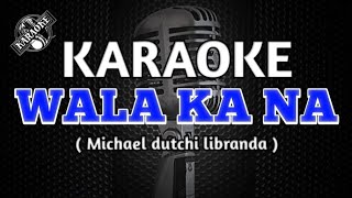 WALA KA NA  Michael Dutchi Libranda KARAOKE [upl. by Adamis]