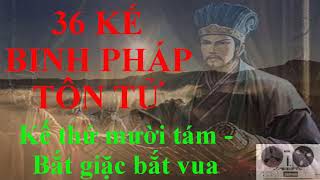 36 Kế binh pháp tôn tử  Kế thứ mười tám  Bắt giặc bắt vua [upl. by Minna]