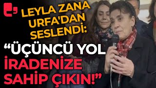 Leyla Zana Urfadan seslendi Üçüncü yol iradenize sahip çıkın [upl. by Restivo501]