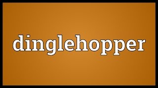 Dinglehopper Meaning [upl. by Samoht548]