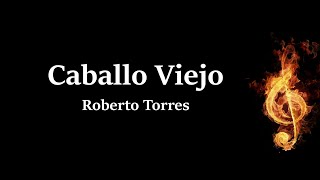 Caballo Viejo Roberto Torres Letra [upl. by Meeks]