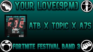 Your Love9PM  ATB Topic A7S  Fortnite Festival Band 3  Flawless Band [upl. by Kubiak541]