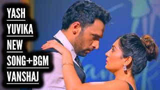 YashYuvika New Song  BGM  Vanshaj  Ep 383 392 336 [upl. by Bodkin]