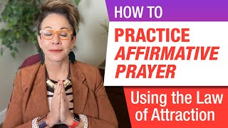 How to Practice Affirmative Prayer Using the Law of Attraction [upl. by Sanyu]