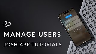 Josh App Tutorials  Manage Users [upl. by Trebleda]