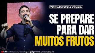 SE PREPARE PARA DAR MUITOS FRUTOS I Palavra de Força e Coragem I Geraldinho Correia [upl. by Naasah]