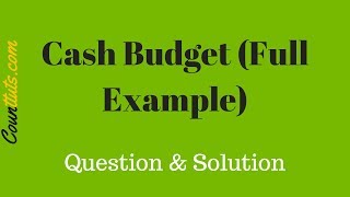 Cash Budget  Explained With Full Example  Cost Accounting [upl. by Agan]