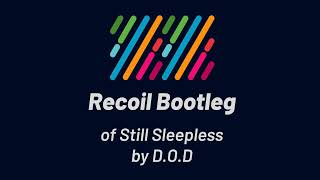 DOD  Still Sleepless Recoil Bootleg [upl. by Hoi]