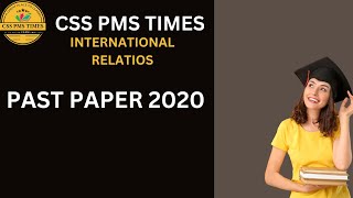 INTERNATIONAL RELATIONS  paper II  PAST PAPER 2020  CSS PMS TIMES [upl. by Aglo]