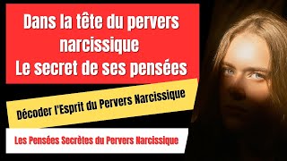 DANS LA TETE DU PERVERS NARCISSIQUE  LE SECRET DE SES PENSEES [upl. by Delanie]