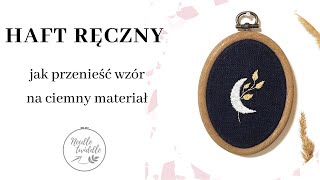 36 Haft ręczny przenoszenie wzoru na ciemny lub gruby materiał  flizelina  co to Needle Twiddle [upl. by Hanway]