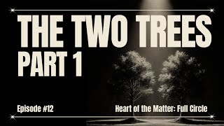 The Two Trees Part 1  Episode 12  Heart of the Matter with Shawn McCraney [upl. by Sig]