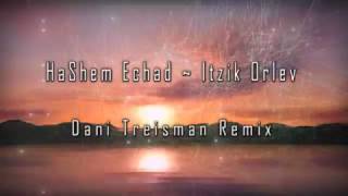 HaShem Echad  Itzik Orlev Dani Treisman Remix [upl. by Suivatram]