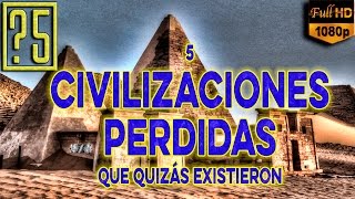 5 Civilizaciones Antiguas Perdidas que quizás existieron realmente [upl. by Fleta134]