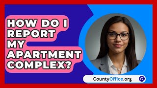 How Do I Report My Apartment Complex  CountyOfficeorg [upl. by Merp878]