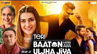 TERI BAATON MEIN AISA ULJHA JIYA 2024 Full movie Hindi dubbed Sahid Kapoor Kirti Senon review [upl. by Aiveneg340]