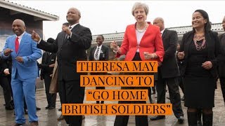 THERESA MAY DANCING TO GO HOME BRITISH SOLDIERS [upl. by Phare]