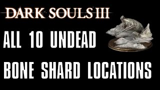 Dark Souls 3 All 10 Undead Bone Shard Locations [upl. by Nolava525]