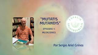 quotMUTATIS MUTANDISquot EPISODIO 1 Por el Dr Sergio Ariel Grines [upl. by Caesar]