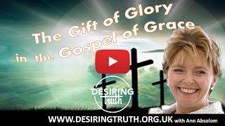 The Gift of Glory in the Gospel of Grace  Session 2 with Ann Absolom [upl. by Eehtomit763]