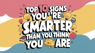 Top 10 Signs Youre Smarter Than You Think You Are [upl. by Nnyleuqaj]