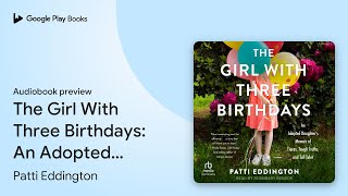 The Girl With Three Birthdays An Adopted… by Patti Eddington · Audiobook preview [upl. by Keffer]