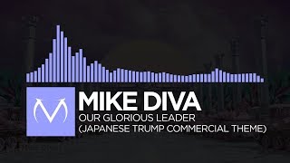 Future Bass  Mike Diva  Our Glorious Leader Japanese Trump Commercial Theme [upl. by Kittie817]