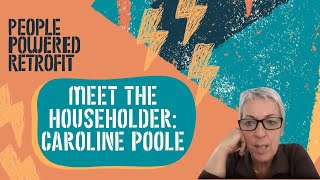 People Powered Retrofit Meet the householder  Caroline Poole [upl. by Aulea]