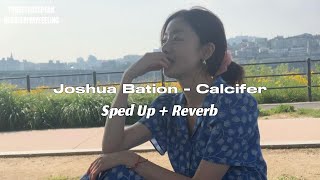 Joshua Bation  Calcifer  Sped Up  Reverb [upl. by Fantasia998]