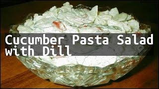 Recipe Cucumber Pasta Salad with Dill [upl. by Slaby]