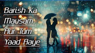 Barish ka Mausam aur tum yaad aayeबारिश का मौसम और तुम याद आएlovesongromanticsongversion2 [upl. by Octavus]